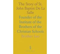 The Story of St. John Baptist De La Salle: Founder of the Institute of the Brothers of the Christian Schools