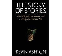 The Story of Stories The Million-Year History of a Uniquely Human Art - Kevin Ashton - Harper - ebook (ePub) - Livre