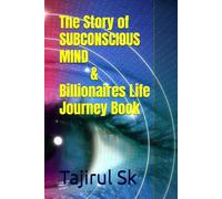 The Story Of Subconscious Mind & Billionaires Life Journey Book: From Your Though To The Billion Dollar Club / A Mindset That Changes Everything ... Rich People Mind (Life Changing Books)