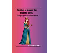 The Story Of Susanna, The Beautiful Queen.: Escaping An Untimely Death.