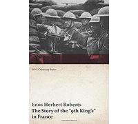 The Story Of The "9th King's" In France (Wwi Centenary Series)
