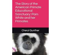 The Story of the American Primate Educational Sanctuary: Pam White and her Primates