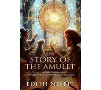 The Story of the Amulet: Complete with Classic illustrations and Annotation