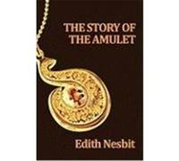 The Story of the Amulet Nesbit, Edith (Auteur)