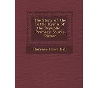 The Story of the Battle Hymn of the Republic - Primary Source Edition