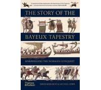 The Story of the Bayeux Tapestry: Unravelling the Norman Conquest (Paperback) /anglais