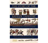 The Story Of The Bayeux Tapestry - Unravelling The Norman Conquest