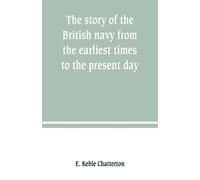 The Story Of The British Navy From The Earliest Times To The Present Day