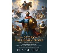 The Story of the Chosen People: Heroes of Faith and Courage: A timeless journey of faith and hope - Fully Illustrated Edition with Author Biography