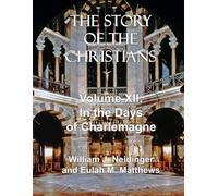 The Story of the Christians: Volume XII: In the Days of Charlemagne