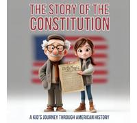 The Story of the Constitution: A kid's journey through American history