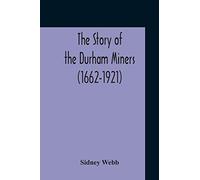 The Story Of The Durham Miners (1662-1921)