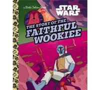 The Story of the Faithful Wookiee Star Wars by Golden Books Golden Books (Auteur)