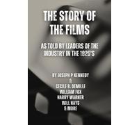 The Story Of The Films: As Told By Leaders Of The Industry To The Students Of The Graduate School Of Business Administration, George F. Baker Foundation, Harvard University