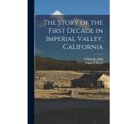 The Story Of The First Decade In Imperial Valley, California