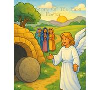 The Story Of The First Easter: Childrens Storybook