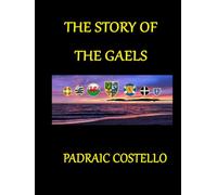 The Story of the Gael's According to Diverse Ancient Native Traditions:: From Chief Fenius Farsa to Brian Boru of Ireland & Malcolm II of Scotland