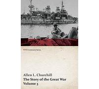 The Story Of The Great War, Volume 3 - Neuve Chapelle, Battle Of Ypres, Przemysl Mazurian Lakes, Italy Enters War, Gorizia The Dardanelles (Wwi Centenary Series)