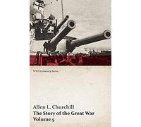 The Story Of The Great War, Volume 5 - Battle Of Jutland Bank, Russian Offensive, Kut-El-Amara, East Africa, Verdun, The Great Somme Drive, United States And Belligerents, Summary Of Two Years' War (W
