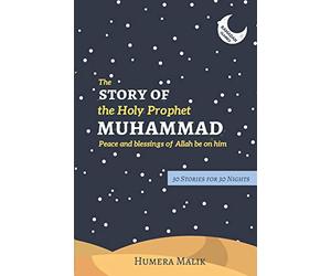 The Story of the Holy Prophet Muhammad: Ramadan Classics: 30 Stories for 30 Nights