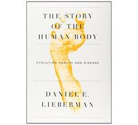 The Story of the Human Body: Evolution, Health, and Disease