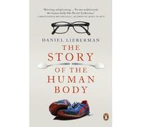 The Story of the Human Body: Evolution, Health and Disease by Lieberman, Daniel