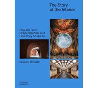 The Story of the Interior: How We Have Shaped Rooms and They Shape Us /anglais