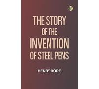 The Story of the Invention of Steel Pens