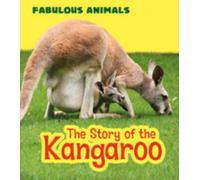 The Story Of The Kangaroo (Fabulous Animals) (Hardcover)
