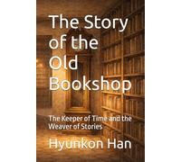 The Story of the Old Bookshop: The Keeper of Time and the Weaver of Stories