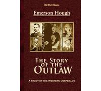 The Story of the Outlaw: A Study of the Western Desperado