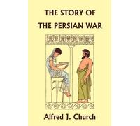 The Story Of The Persian War From Herodotus, Illustrated Edition (Yesterday's Classics)