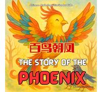 The Story of the Phoenix: Chinese Mythology Stories for Kids in English, Chinese, and Pinyin