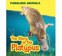 The Story Of The Platypus (Fabulous Animals) (Hardcover)