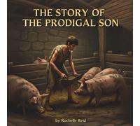 The Story of The Prodigal Son: Bible Stories for Kids Ages 3-10 | A Story About Love, Forgiveness, and Coming Home | Children's Book with Crafts & Life Lessons