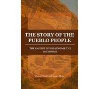 The Story of the Pueblo People: The Ancient Civilization of the Southwest