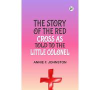 The Story of the Red Cross as told to The Little Colonel