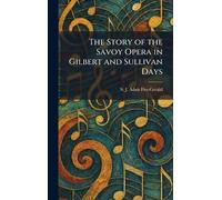 The Story of the Savoy Opera in Gilbert and Sullivan Days