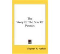 The Story of the Seer of Patmos Haskell, Stephen N. (Auteur)