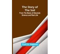 The Story Of The Soil; From The Basis Of Absolute Science And Real Life