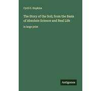 The Story of the Soil; from the Basis of Absolute Science and Real Life: in large print