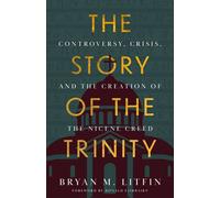 The Story of the Trinity Controversy, Crisis, and the Creation of the Nicene Creed - Bryan M. Litfin - Baker Books - ebook (ePub) - Livre