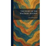 The Story of the Waldorf Astoria