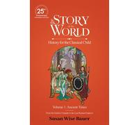 The Story of the World, Volume 1: Ancient Times. From the Earliest Nomads to the Last Roman Emperor. 25th Anniversary Expanded Edition - Susan Wise Bauer - The Well-Trained Mind Press - ebook (ePub) -