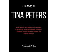 The Story of Tina Peters: From Small-Town Beginnings to National Controversy, A Journey Through Triumphs, Tragedies, and the Battle for Integrity in a Divided America
