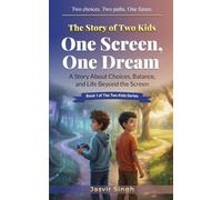 The Story of Two Kids: One Screen, One Dream: A Story About Choices, Balance, and Life Beyond the Screen