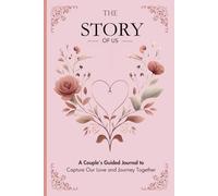 The Story of Us: A Couple’s Guided Journal to Capture Our Love and Journey Together: A Guided Journey to Celebrate, Reflect, and Strengthen Your Love Story.