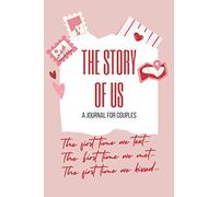 The Story of Us - A Journal For Couples - The First Time We…: Blank Couples Memory Notebook, Questions for Couples - for Boyfriend, Girlfriend, ... Cute Valentines’ Day Gift, 116 pages, 6x9”