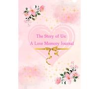 The Story of US: A love Memory Journal: Prompts, Capture Cherished moment, add photos, write your love story and preserve Your Special Memories