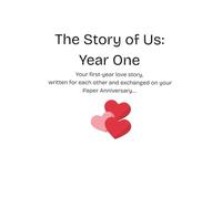 The Story of Us: Year One: Your first year love story, written for each other and exchanged on your Paper Anniversary…